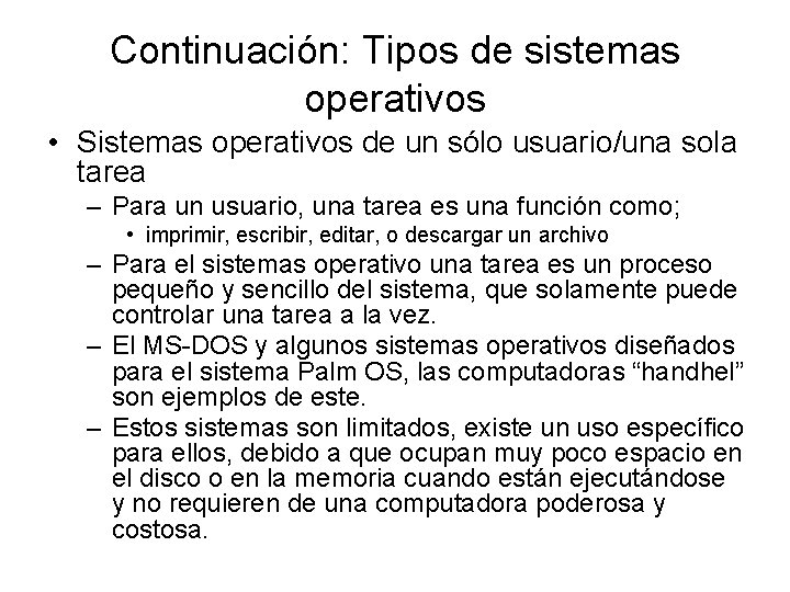 Continuación: Tipos de sistemas operativos • Sistemas operativos de un sólo usuario/una sola tarea