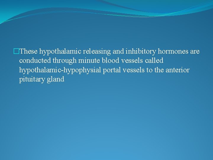 �These hypothalamic releasing and inhibitory hormones are conducted through minute blood vessels called hypothalamic-hypophysial