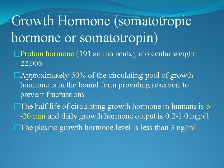 Growth Hormone (somatotropic hormone or somatotropin) �Protein hormone (191 amino acids), molecular weight 22,