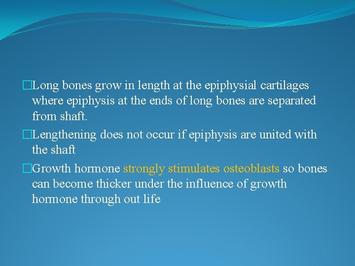 �Long bones grow in length at the epiphysial cartilages where epiphysis at the ends