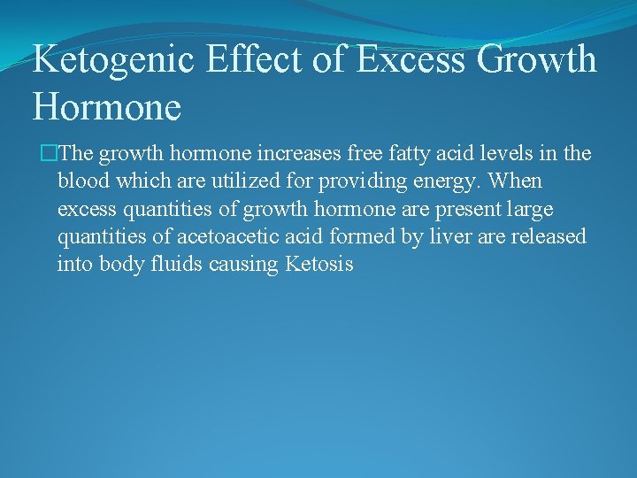 Ketogenic Effect of Excess Growth Hormone �The growth hormone increases free fatty acid levels