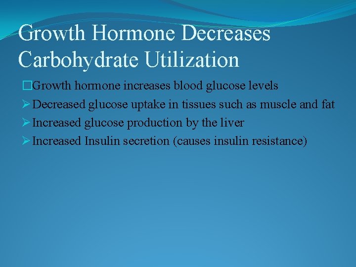 Growth Hormone Decreases Carbohydrate Utilization �Growth hormone increases blood glucose levels Ø Decreased glucose