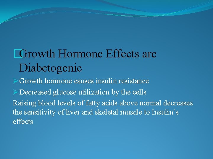�Growth Hormone Effects are Diabetogenic Ø Growth hormone causes insulin resistance Ø Decreased glucose