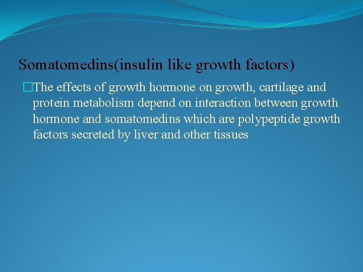 Somatomedins(insulin like growth factors) �The effects of growth hormone on growth, cartilage and protein