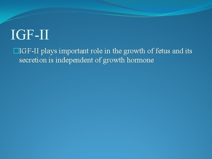 IGF-II �IGF-II plays important role in the growth of fetus and its secretion is