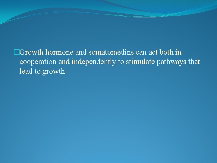 �Growth hormone and somatomedins can act both in cooperation and independently to stimulate pathways