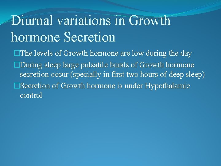 Diurnal variations in Growth hormone Secretion �The levels of Growth hormone are low during