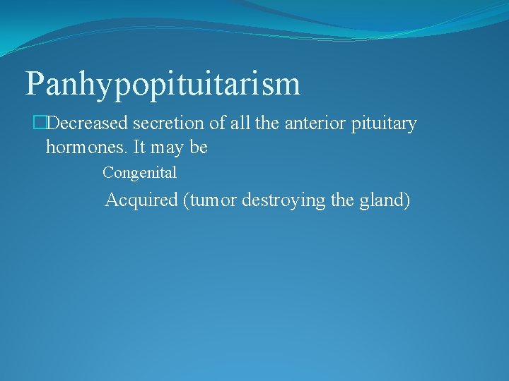 Panhypopituitarism �Decreased secretion of all the anterior pituitary hormones. It may be Congenital Acquired