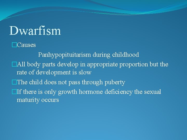 Dwarfism �Causes Panhypopituitarism during childhood �All body parts develop in appropriate proportion but the