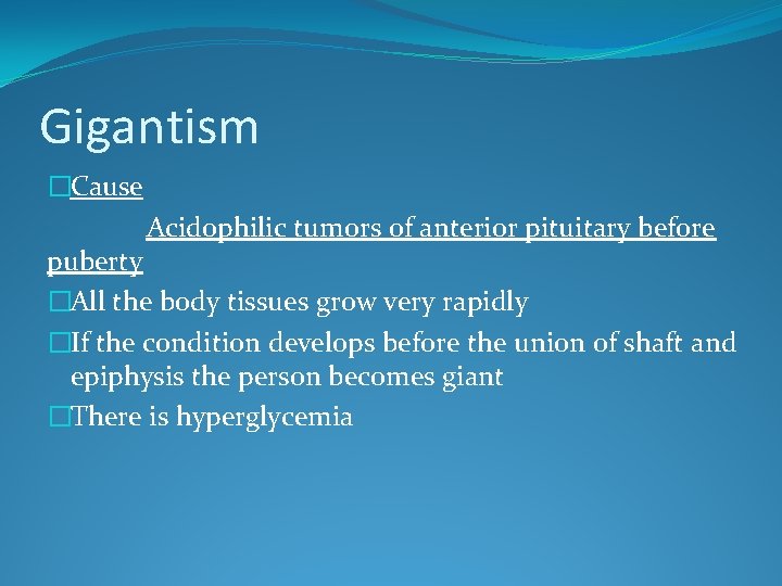 Gigantism �Cause Acidophilic tumors of anterior pituitary before puberty �All the body tissues grow