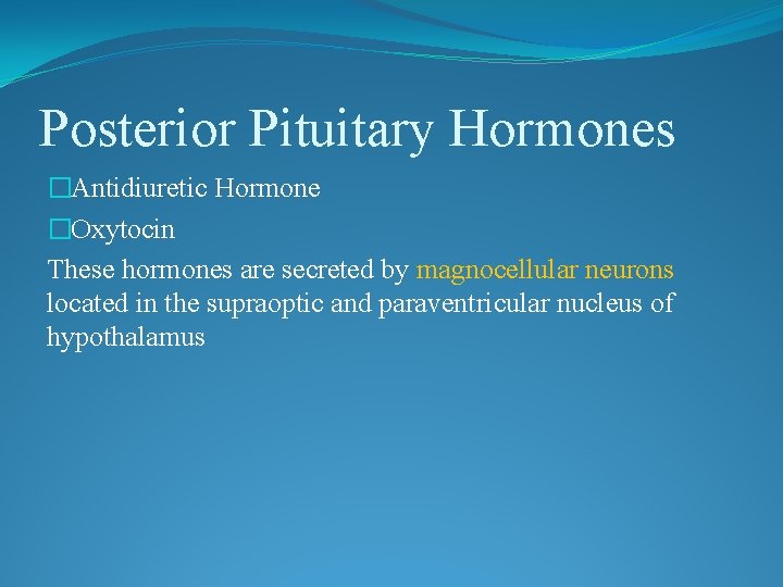 Posterior Pituitary Hormones �Antidiuretic Hormone �Oxytocin These hormones are secreted by magnocellular neurons located