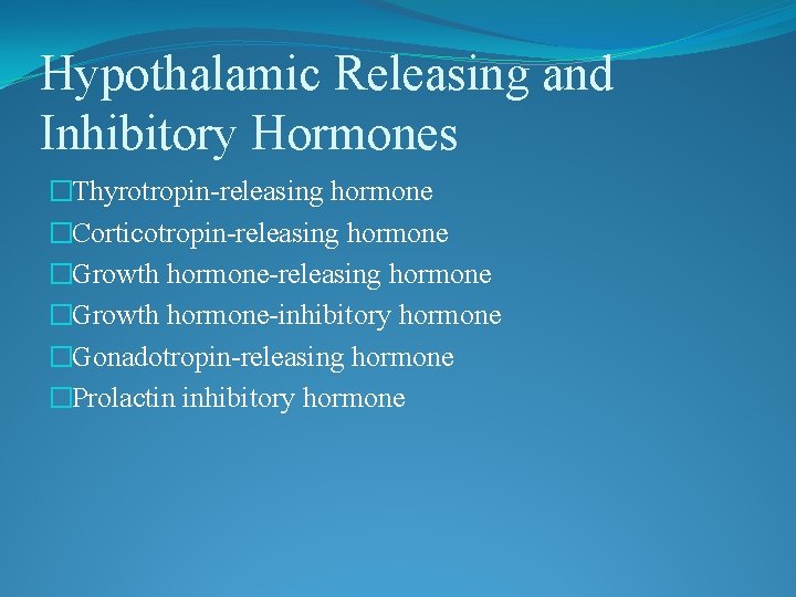 Hypothalamic Releasing and Inhibitory Hormones �Thyrotropin-releasing hormone �Corticotropin-releasing hormone �Growth hormone-inhibitory hormone �Gonadotropin-releasing hormone