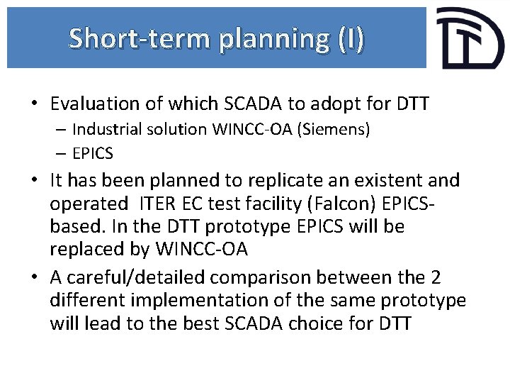 Short-term planning (I) • Evaluation of which SCADA to adopt for DTT – Industrial