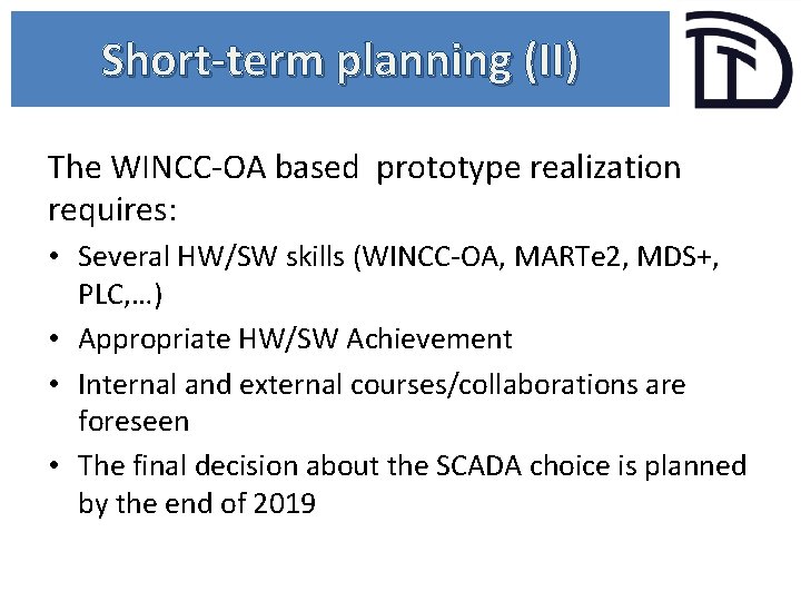 Short-term planning (II) The WINCC-OA based prototype realization requires: • Several HW/SW skills (WINCC-OA,