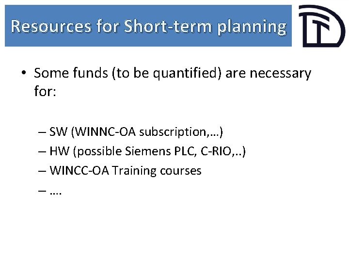 Resources for Short-term planning • Some funds (to be quantified) are necessary for: –