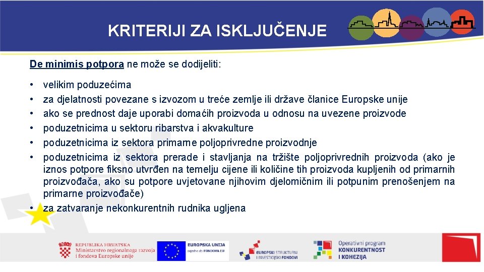 KRITERIJI ZA ISKLJUČENJE De minimis potpora ne može se dodijeliti: • • • velikim