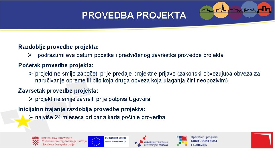 PROVEDBA PROJEKTA Razdoblje provedbe projekta: Ø podrazumijeva datum početka i predviđenog završetka provedbe projekta