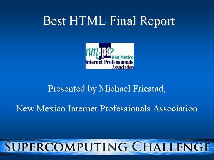Best HTML Final Report Presented by Michael Friestad, New Mexico Internet Professionals Association 