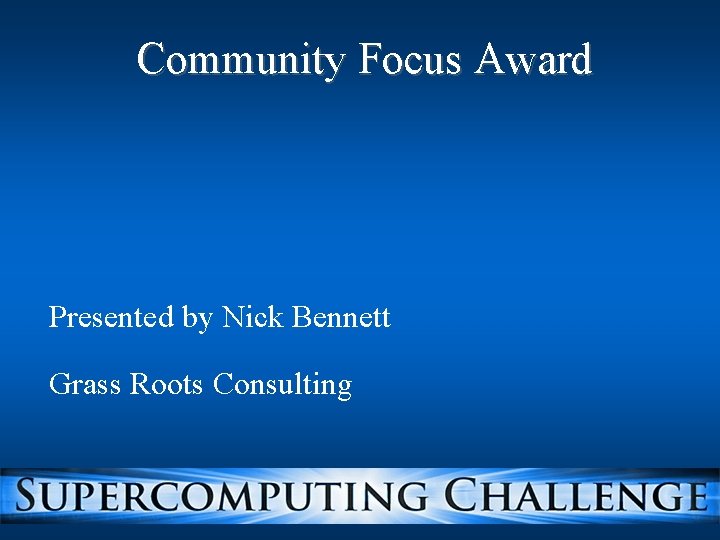 Community Focus Award Presented by Nick Bennett Grass Roots Consulting 