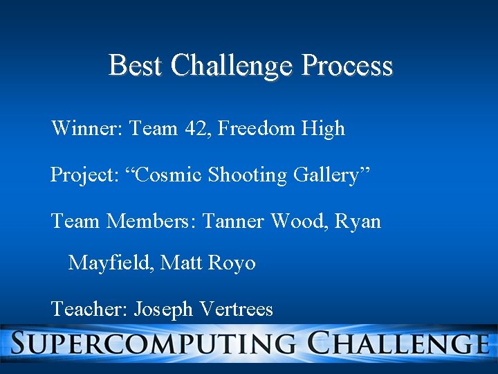 Best Challenge Process Winner: Team 42, Freedom High Project: “Cosmic Shooting Gallery” Team Members: