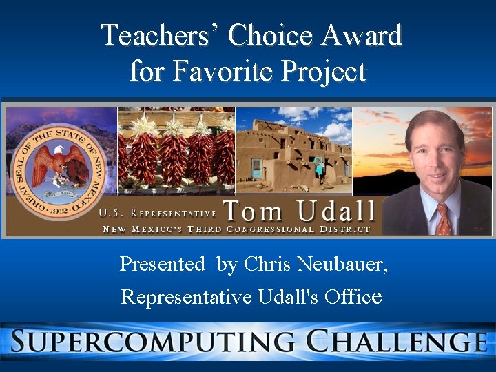 Teachers’ Choice Award for Favorite Project Presented by Chris Neubauer, Representative Udall's Office 