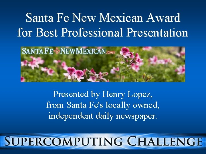 Santa Fe New Mexican Award for Best Professional Presentation Presented by Henry Lopez, from