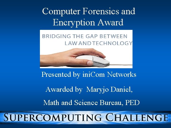 Computer Forensics and Encryption Award Presented by ini. Com Networks Awarded by Maryjo Daniel,