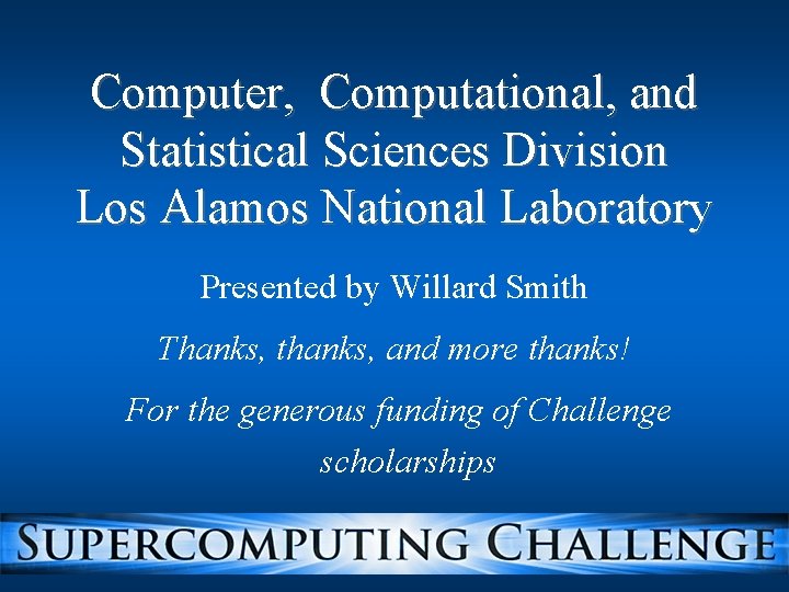 Computer, Computational, and Statistical Sciences Division Los Alamos National Laboratory Presented by Willard Smith