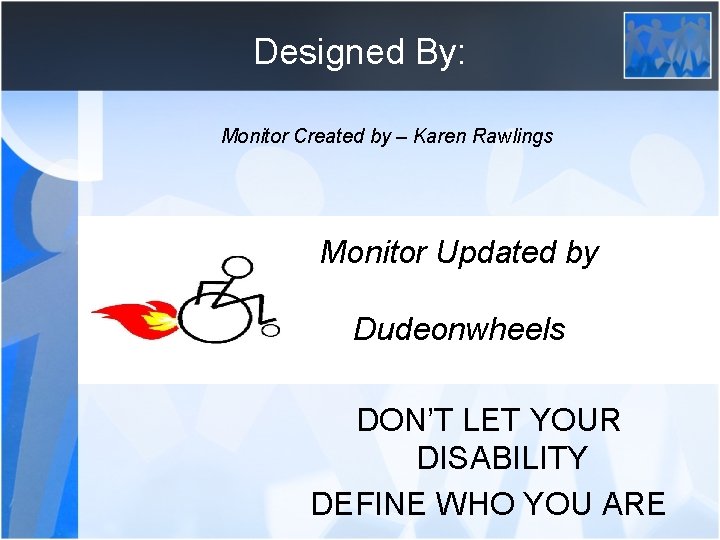 Designed By: Monitor Created by – Karen Rawlings Monitor Updated by Tony “dudeonwheels” Louden