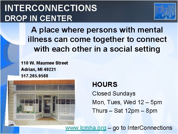 INTERCONNECTIONS DROP IN CENTER A place where persons with mental illness can come together