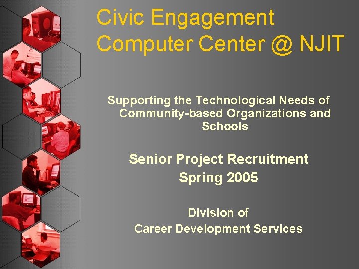 Civic Engagement Computer Center @ NJIT Supporting the Technological Needs of Community-based Organizations and