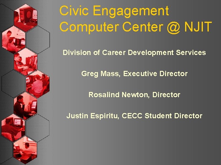Civic Engagement Computer Center @ NJIT Division of Career Development Services Greg Mass, Executive