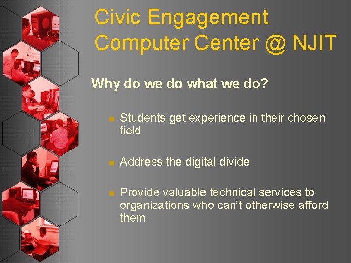 Civic Engagement Computer Center @ NJIT Why do we do what we do? n