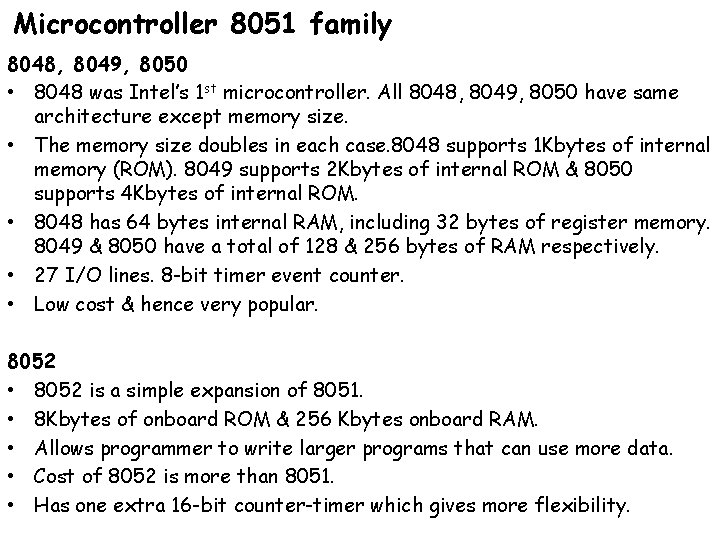 Microcontroller 8051 family 8048, 8049, 8050 • 8048 was Intel’s 1 st microcontroller. All