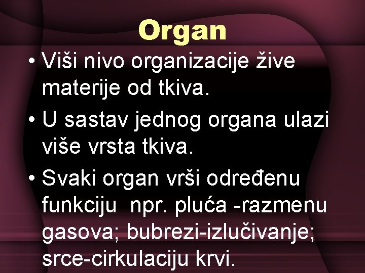 Organ • Viši nivo organizacije žive materije od tkiva. • U sastav jednog organa