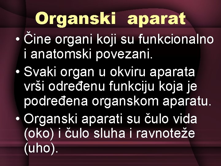 Organski aparat • Čine organi koji su funkcionalno i anatomski povezani. • Svaki organ