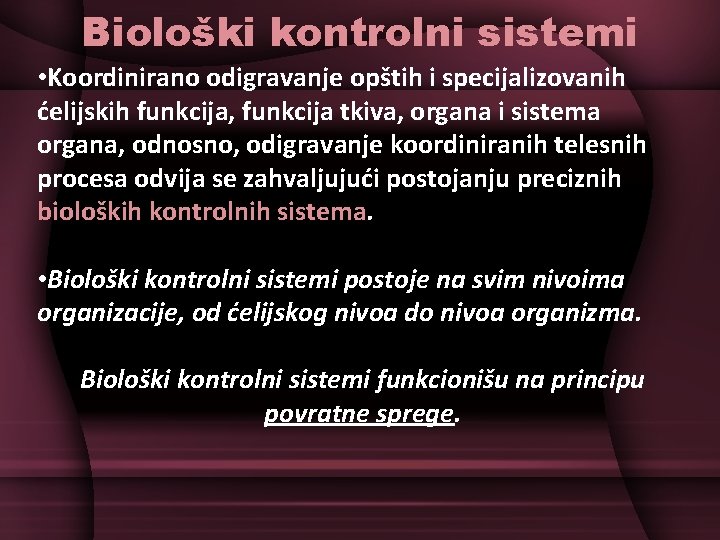 Biološki kontrolni sistemi • Koordinirano odigravanje opštih i specijalizovanih ćelijskih funkcija, funkcija tkiva, organa