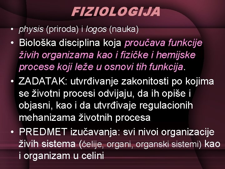 FIZIOLOGIJA • physis (priroda) i logos (nauka) • Biološka disciplina koja proučava funkcije živih