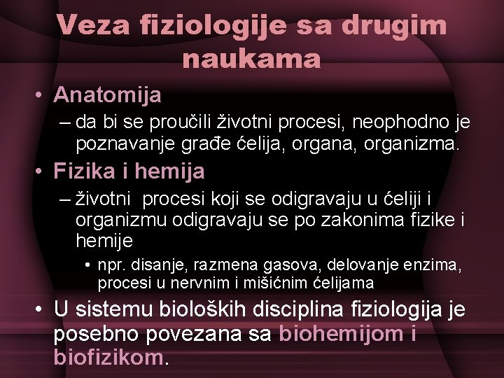 Veza fiziologije sa drugim naukama • Anatomija – da bi se proučili životni procesi,