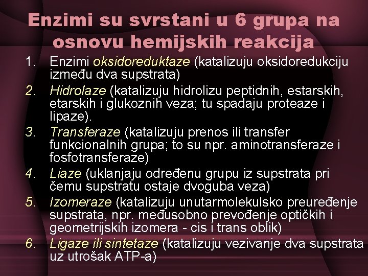 Enzimi su svrstani u 6 grupa na osnovu hemijskih reakcija 1. Enzimi oksidoreduktaze (katalizuju