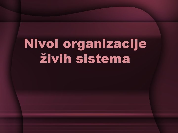 Nivoi organizacije živih sistema 