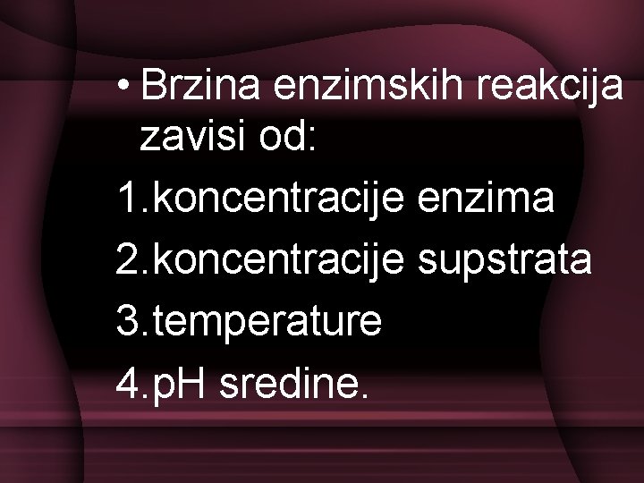  • Brzina enzimskih reakcija zavisi od: 1. koncentracije enzima 2. koncentracije supstrata 3.