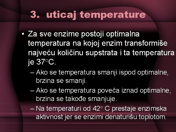 3. uticaj temperature • Za sve enzime postoji optimalna temperatura na kojoj enzim transformiše