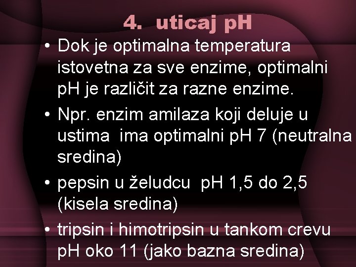 4. uticaj p. H • Dok je optimalna temperatura istovetna za sve enzime, optimalni