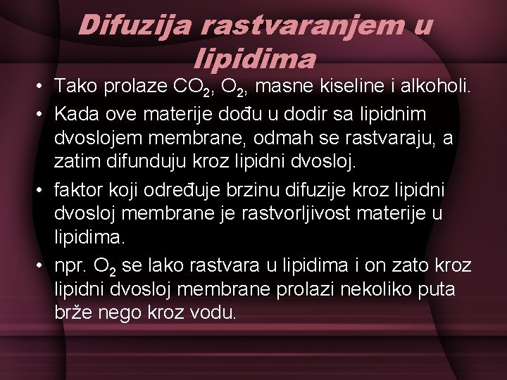 Difuzija rastvaranjem u lipidima • Tako prolaze CO 2, masne kiseline i alkoholi. •