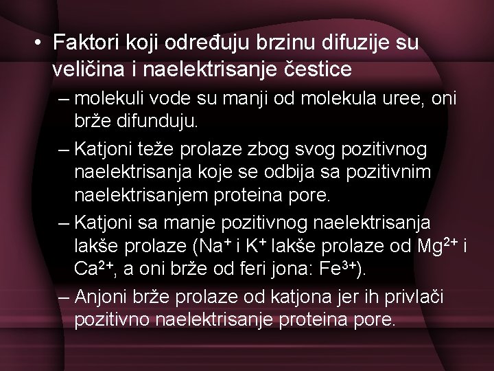  • Faktori koji određuju brzinu difuzije su veličina i naelektrisanje čestice – molekuli