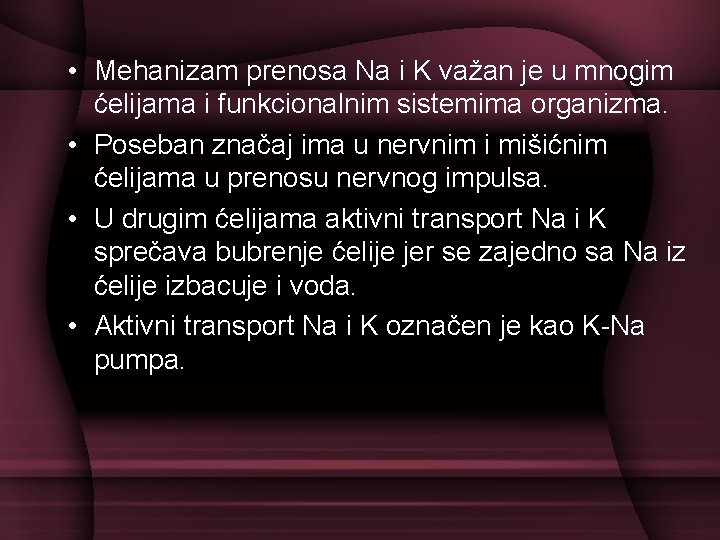  • Mehanizam prenosa Na i K važan je u mnogim ćelijama i funkcionalnim