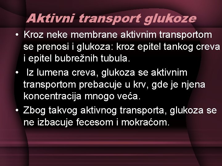 Aktivni transport glukoze • Kroz neke membrane aktivnim transportom se prenosi i glukoza: kroz