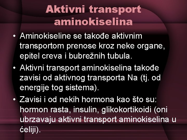 Aktivni transport aminokiselina • Aminokiseline se takođe aktivnim transportom prenose kroz neke organe, epitel