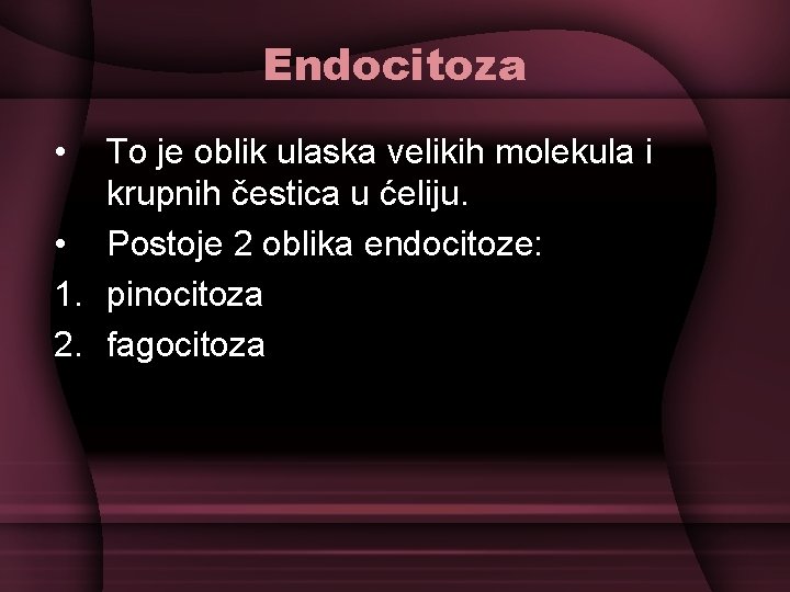 Endocitoza • To je oblik ulaska velikih molekula i krupnih čestica u ćeliju. •